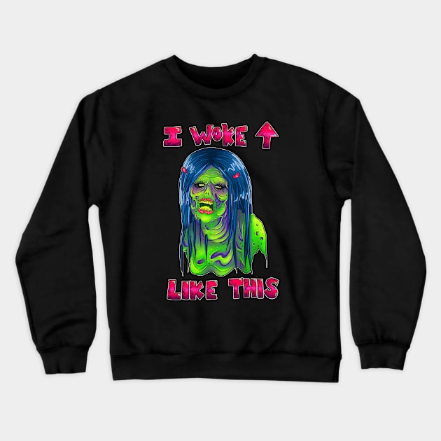 I Woke Up Like This Zombie Crewneck Sweatshirt by ArtbyJozzi